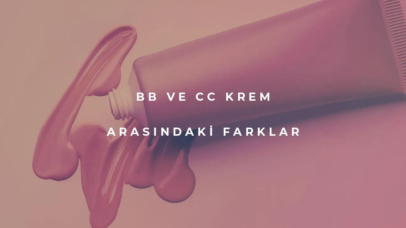 BB ve CC Krem Arasındaki Farklar Nelerdir?