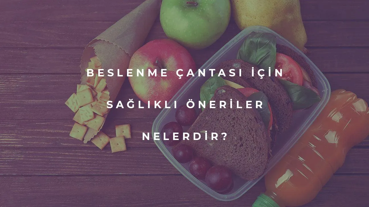 Beslenme Çantası için Sağlıklı Öneriler Nelerdir?