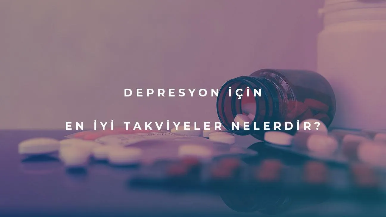 Depresyon için En İyi Takviyeler Nasıl Seçilir?