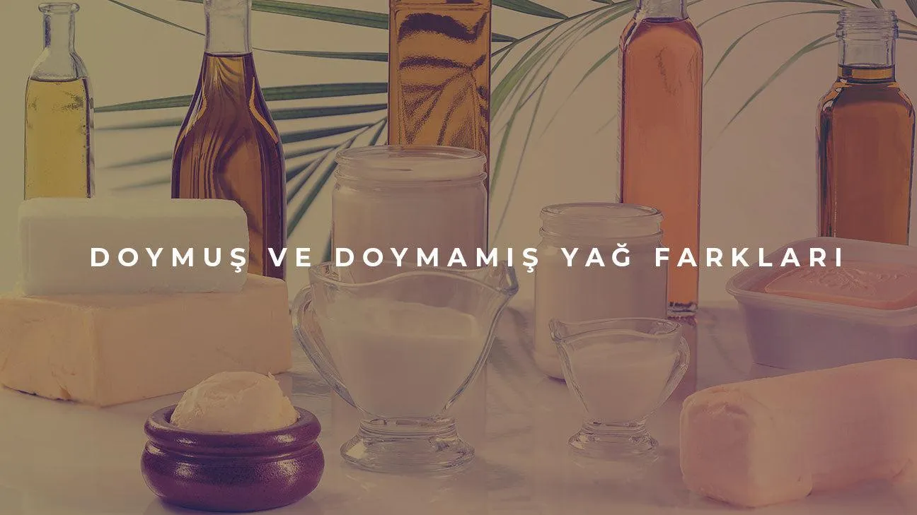 Doymuş Yağ ve Doymamış Yağ Farkı Nedir?