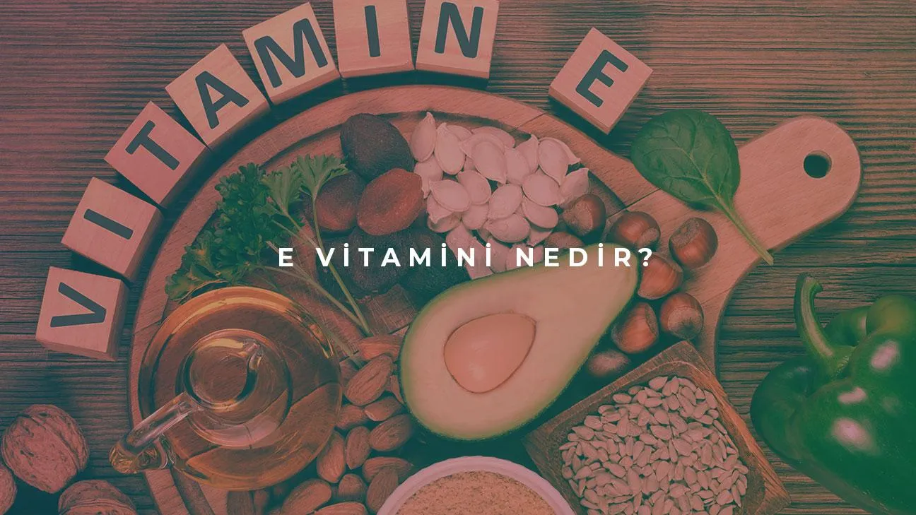 E Vitamini Nedir?