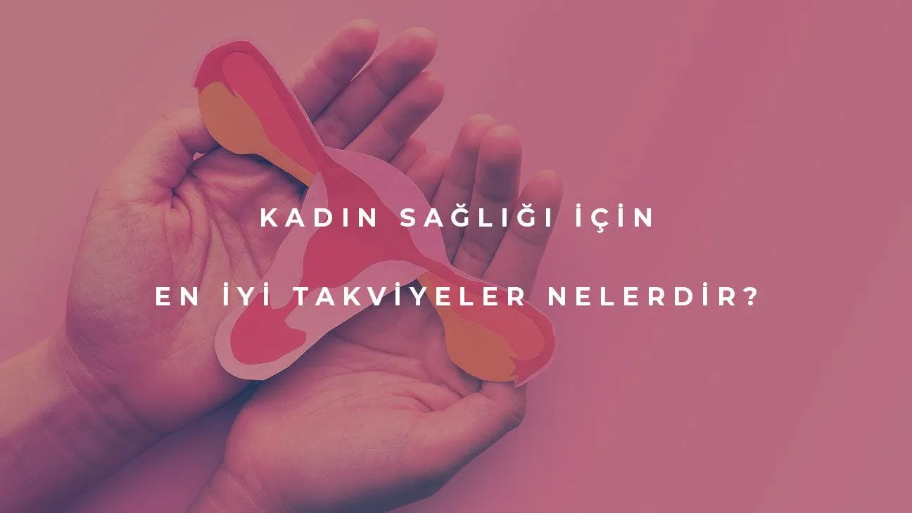 Kadınların Sağlığı için En İyi Takviyeler Nelerdir?