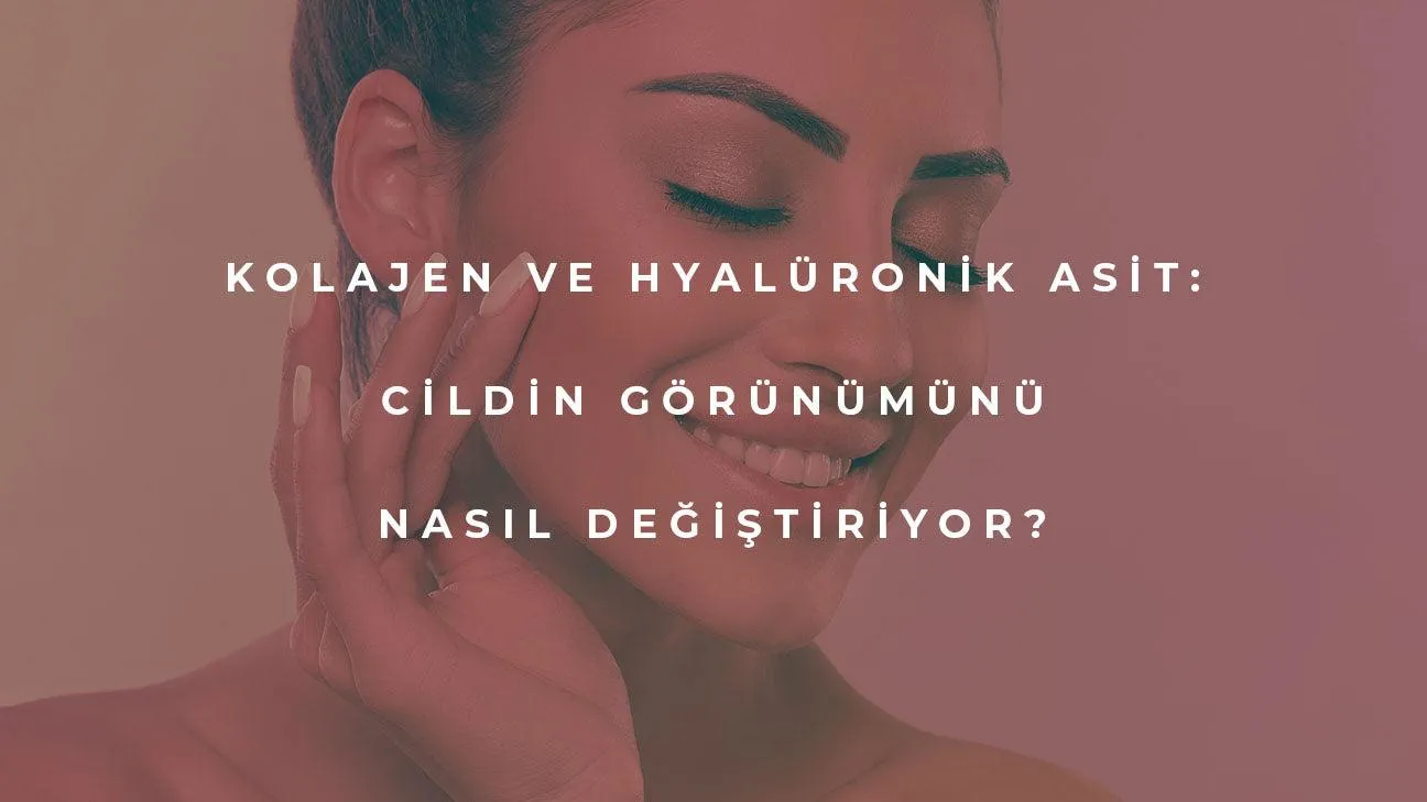 Kolajen ve Hyaluronic Asit:Cildin Görünümünü Nasıl Değiştiriyor?