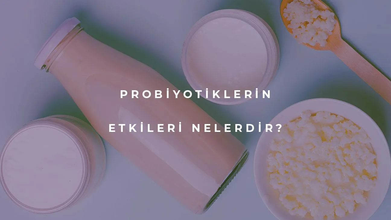 Probiyotiklerin Etkileri Nelerdir?