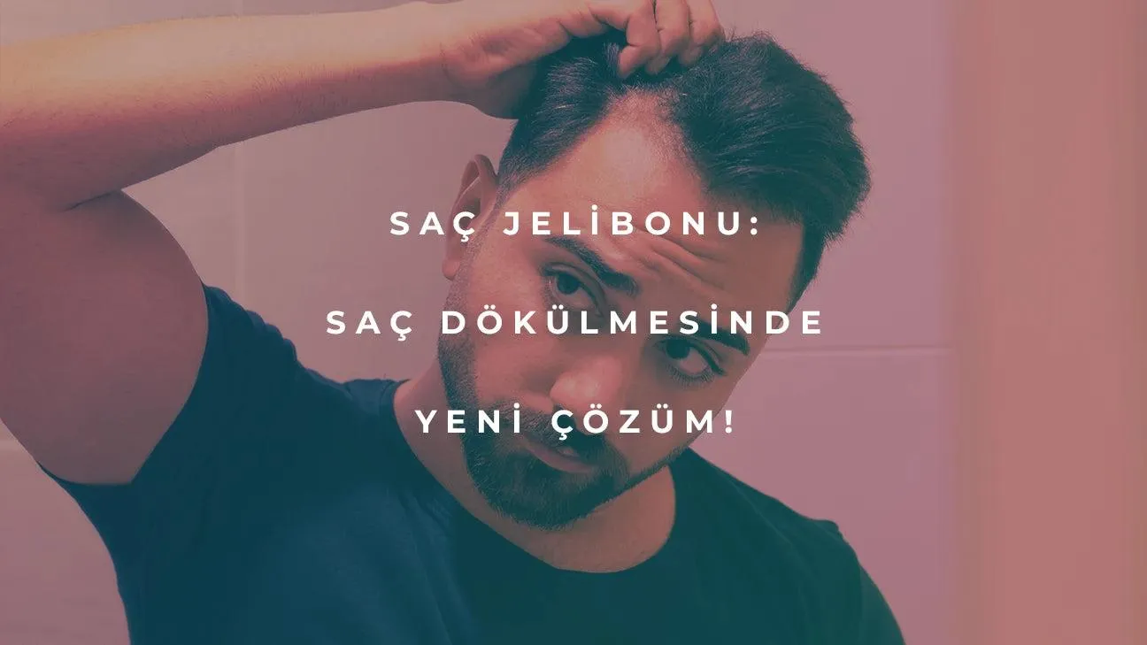 Saç Jelibonu Nedir? Saç Dökülmesinde Yeni Çözüm