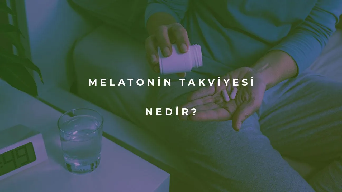 Uykusuzluğa son : Melatonin Takviyesi Nedir?
